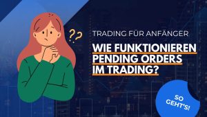 Mehr über den Artikel erfahren Wie funktionieren Pending Orders im Trading